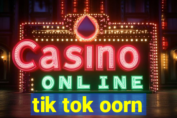 tik tok oorn